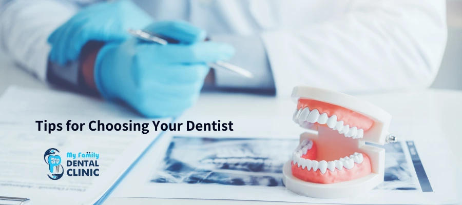 Tips for Choosing Your Dentist Find the Best Dental Care for Your Family - My Family Dental Clinic